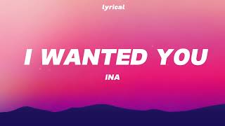 I WANTED YOU | INA ( LYRICS VIDEO )