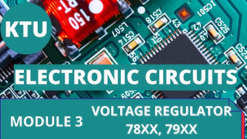 VOLTAGE REGULATOR- 78XX, 79XX || ECT281 ELECTRONIC CIRCUITS|| KTU MINOR