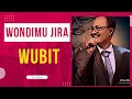 Wondimu Jira - wubit ወንድሙ ጅራ-ውቢት