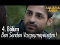 Ben senden vazgeçmeyeceğim! - Ağlama Anne 4. Bölüm