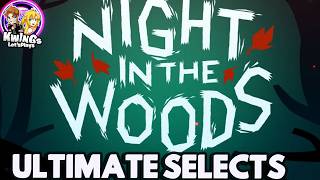 Night in the Woods Part 6 - Ultimate Selects