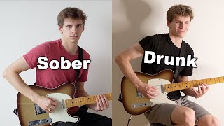 Playing Guitar Drunk VS Sober