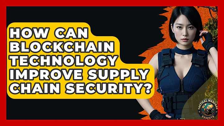 How Can Blockchain Technology Improve Supply Chain Security? - Tactical Warfare Experts