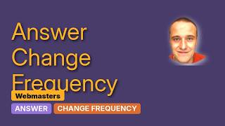 Webmasters: Sitemap change frequency