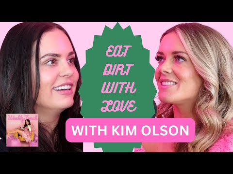 EAT DIRT WITH LOVE with KIM OLSON