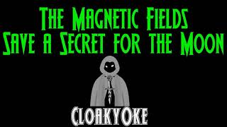 The Magnetic Fields - Save A Secret For The Moon (karaoke)