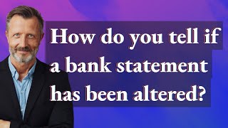How do you tell if a bank statement has been altered