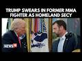 Trump Swears In Former MMA Fighter Markwayne Mullin as New DHS Chief | Homeland | N18G