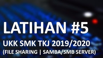 LATIHAN #5 UKK SMK TKJ 2019/2020 (KONFIGURASI LAYANAN FILESHARING DENGAN SAMBA SERVER)