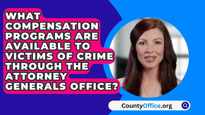 What Compensation Programs Are Available To Victims Of Crime Through The Attorney Generals Office?