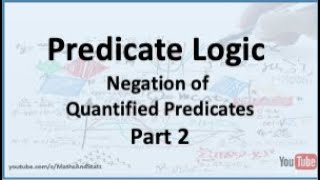 Predicate Logic: The Negation of Quantified Predicates - Part 2