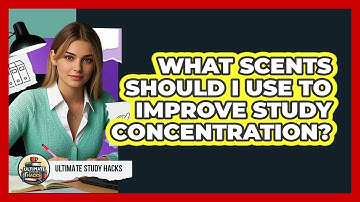 What Scents Should I Use To Improve Study Concentration? - Ultimate Study Hacks