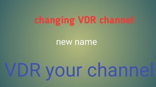 #changing VDR channel  to VDR your channel#
