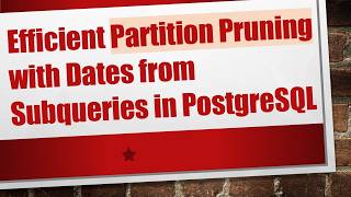 Efficient Partition Pruning with Dates from Subqueries in PostgreSQL