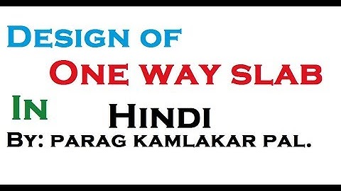 Design of one way slab in Hindi/Urdu by PARAG KAMLAKAR PAL.