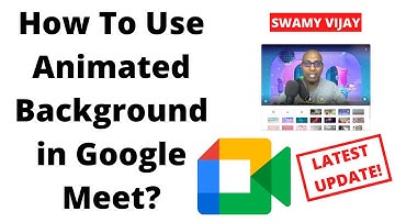 How to use Animated Background in Google Meet? Swamy Vijay