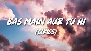 Bas Main Aur Tu Hi ( Lyrics ) | Jassie Wilkhoo | Flop2Famous