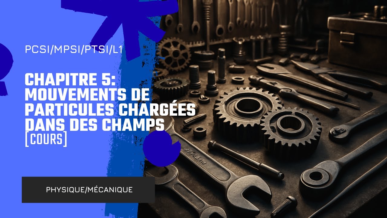 [Méca prépa SUP/L1][Cours Pt.1] Chap 5: Particules chargées dans un champ électromagnétique