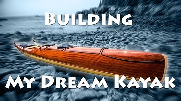 Building My Dream Kayak - Design/Build of a Hi-Performance Mahogany/Carbon/Epoxy Sea Kayak