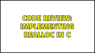 Code Review: Implementing realloc in C (5 Solutions!!)