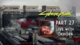 Cyberpunk 2077 Part 27 - Live with Oxhorn