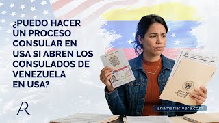 ¿Puedo hacer un Proceso Consular en USA si abren los consulados de Venezuela en USA?