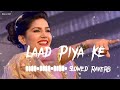 Laad Piya Ke ( Slowed+Riverb) Lofi || New Haryanvi Song || #lofi  #haryanvisong #slowandreverb Mp3 Song