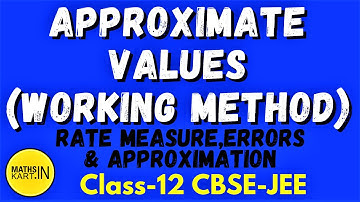 Method To Find Approximate Values | Rate Measure, Errors & Approximation Class-12 CBSE-JEE