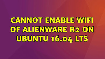 Ubuntu: Cannot enable wifi of Alienware R2 on Ubuntu 16.04 LTS