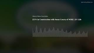 ZEVs in Construction with Susan Courty of WiRE | EV Life