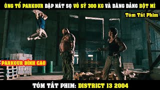 [Review Phim] Ông Tổ ParKour Đập Vỡ Sọ Võ Sĩ 300kg Và Băng Đảng Bột Mì Khét Tiếng | District 13 2004