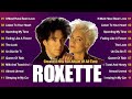 Best Songs of Roxette - Roxette Greatest Hits Full Album - Listen and Feel #90s