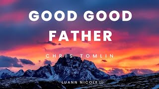 Good Good Father - Chris Tomlin (Lyrics) | Good Good Father It's Who You Are