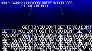 my mind goes where my mind goes / ft. Hatsune Miku