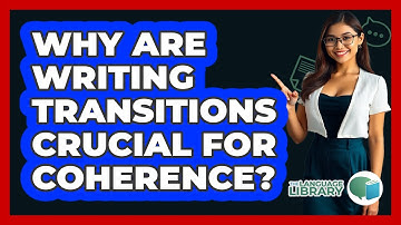 Why Are Writing Transitions Crucial For Coherence? - The Language Library