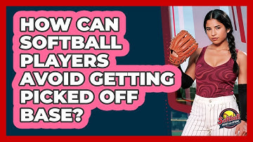 How Can Softball Players Avoid Getting Picked Off Base? - Softball Basics and Beyond