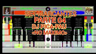 SET-MARCANTES PARTE 04,DJ PICA-PAU NO MÁXIMO «canal festa mix»