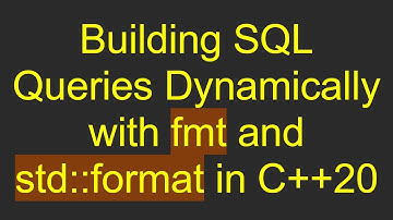 Building SQL Queries Dynamically with fmt and std::format in C++20