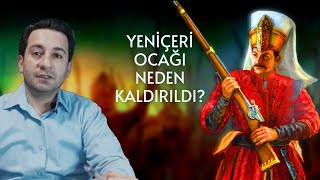 Yeniçeri Ocağı Neden Ve Nasıl Kaldırıldı? Vaka - I Hayriye Olayı Osmanlının Yeni Askeri Birliği