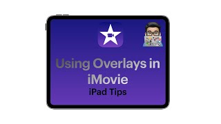 Imovie Tips Using Overlays In Imovie Ipad Tutorial 2020
