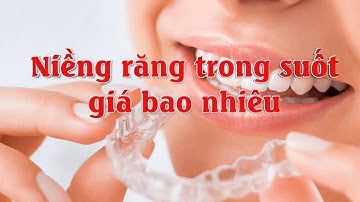 Niềng răng trong suốt giá bao nhiêu?