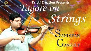 Rabindra Sangeet | Tagore on Strings | Sandipan Ganguly | Bangla Songs | 2018 Tagore Songs