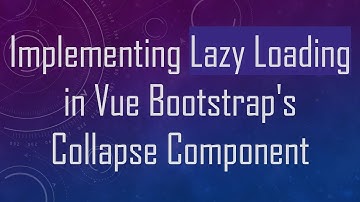 Implementing Lazy Loading in Vue Bootstrap