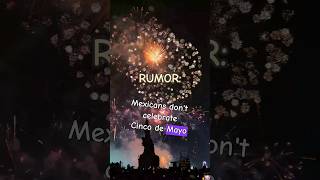 Rumor Mexicans Dont Celebrate Cinco De Mayo