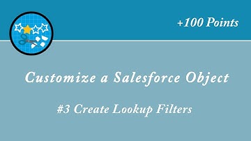 Create Lookup Filters || Customize a Salesforce Object || Salesforce || Trailhead