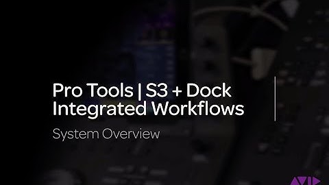 Pro Tools | S3 + Dock Integrated Workflows:  Overview