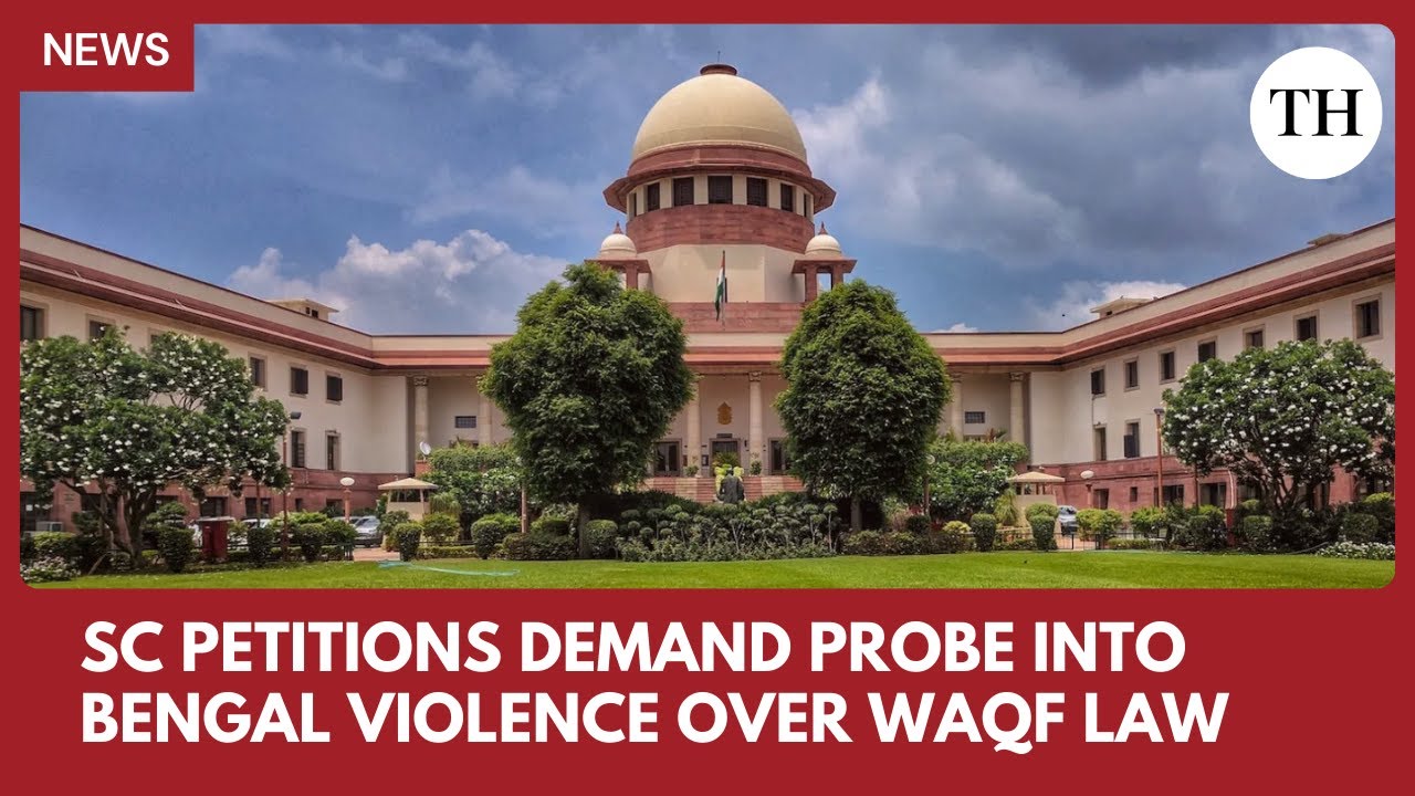 SC petitions demand probe into Bengal violence over Waqf law