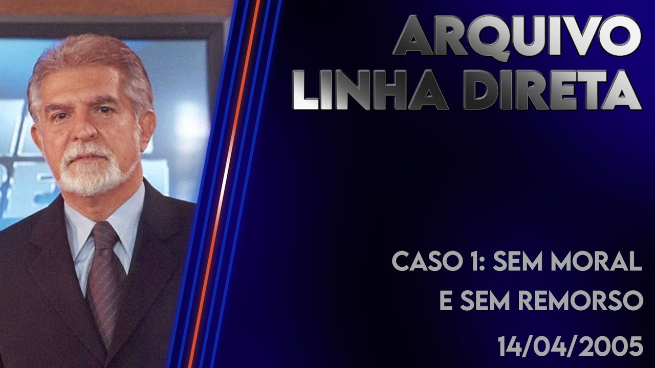 Linha Direta 14/04/2005 - Caso 1: Sem moral e sem remorso