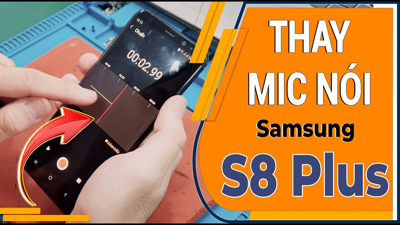 Thay mic nói Samsung S8 Plus - Replace mic to speak Samsung S8 Plus ...