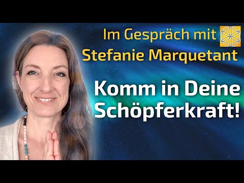 Komm in Deine Schöpferkraft! - Stefanie Marquetant im Gespräch